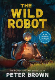 Title: The Wild Robot (Wild Robot Series #1) (Movie Tie-In), Author: Peter Brown