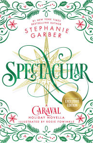 Title: Spectacular (B&N Exclusive Edition): A Caraval Holiday Novella, Author: Stephanie Garber