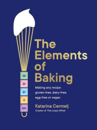 Title: The Elements of Baking: Making any recipe gluten-free, dairy-free, egg-free or vegan THE SUNDAY TIMES BESTSELLER, Author: Katarina Cermelj